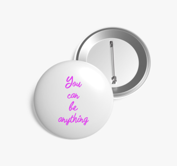 You can be anything 