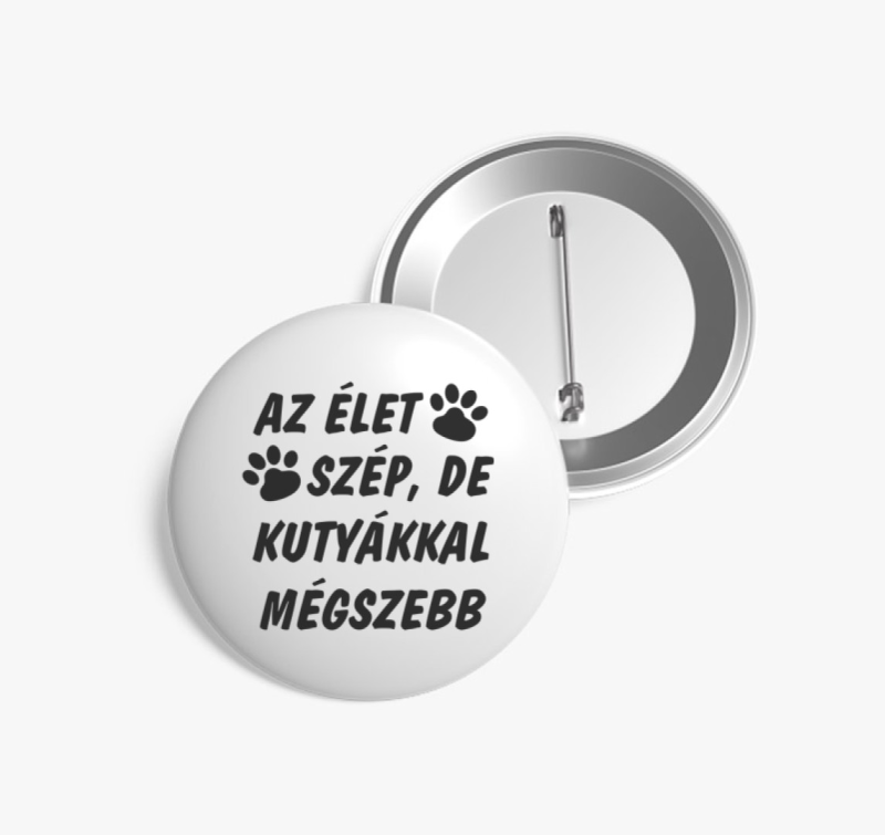 Az élet szép, de kutyákkal mégszebb kitűző