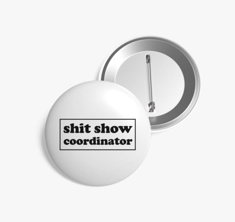 Shit show coordinator kitűző