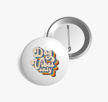Dog Vibes only kitűz