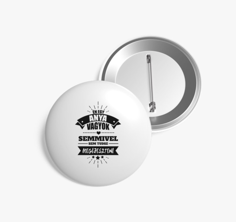 Én egy anya vagyok, semmivel sem tudsz megijeszteni kitűző