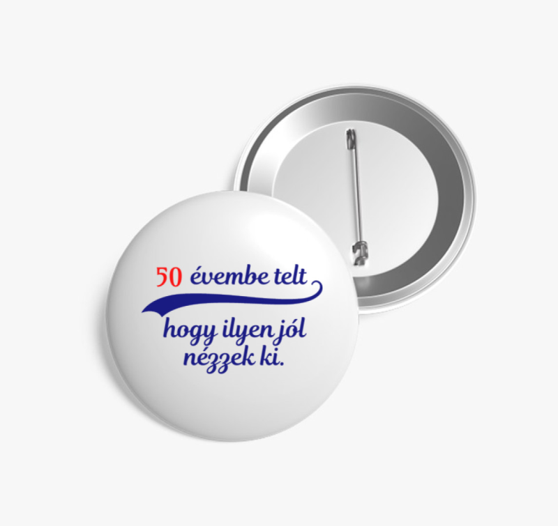 (megadható szám) Időmbe telt, hogy ilyen jól nézzek ki kitűző