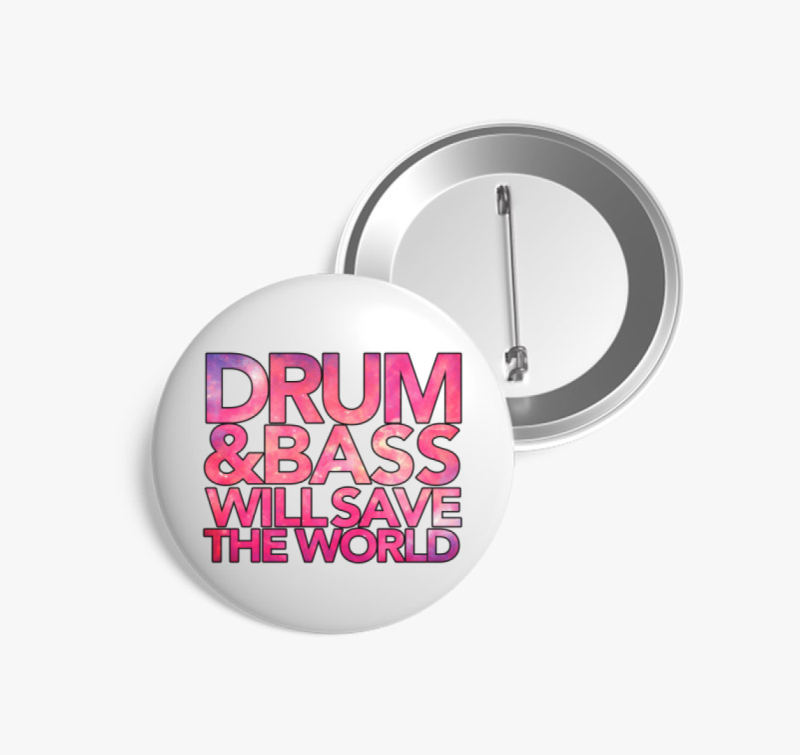 Drum and Bass will save the world kitűző