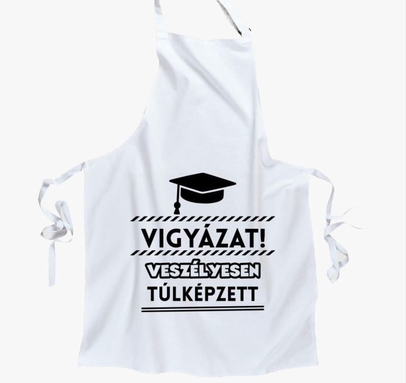Vigyázat veszélyesen túlképzett kötény