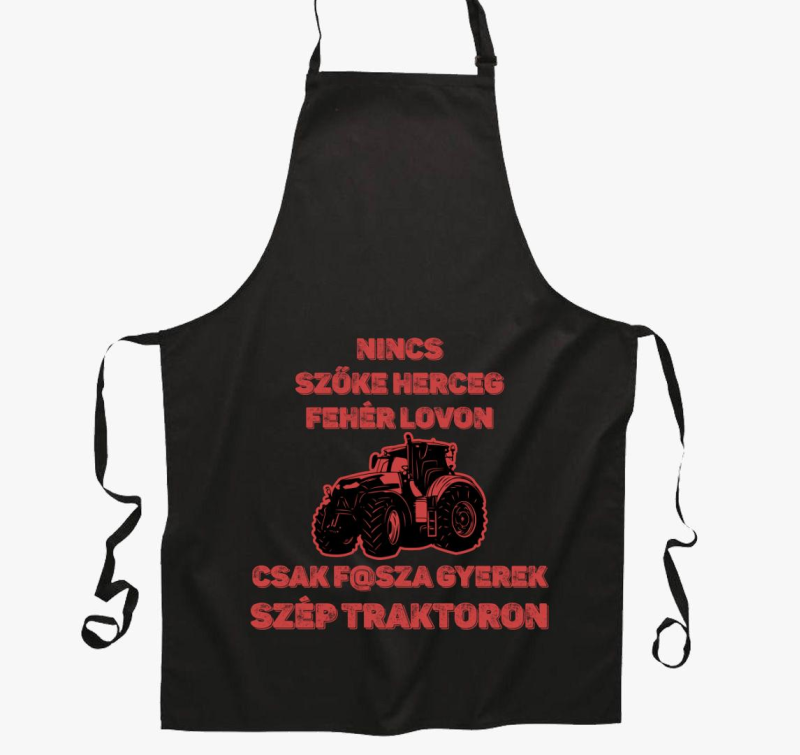 Nincs szőke herceg fehér lovon csak f@sza gyerek traktoron kötény