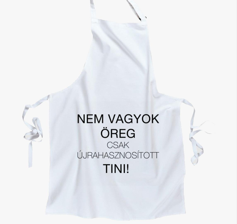 Nem vagyok öreg csak újrahasznosított tini 2 kötény