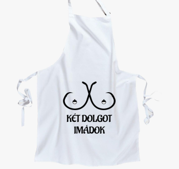 Két dolgot imádok kötény