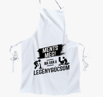 Ments meg! Ma van a legénybúcsúm kötény