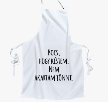 Bocs, hogy késtem nem akartam jönni kötény