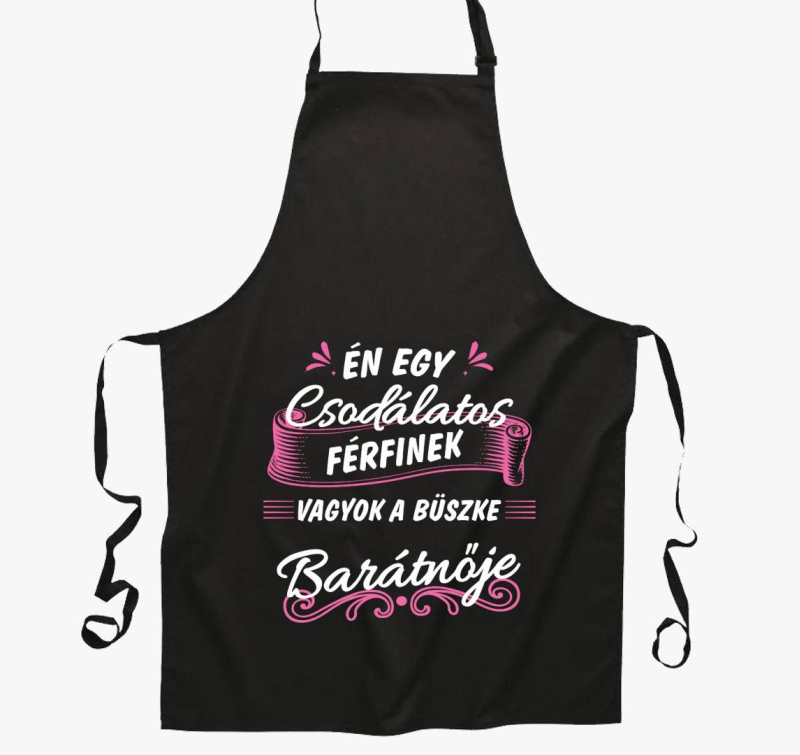 Én egy csodálatos férfinek vagyok a büszke barátnője kötény