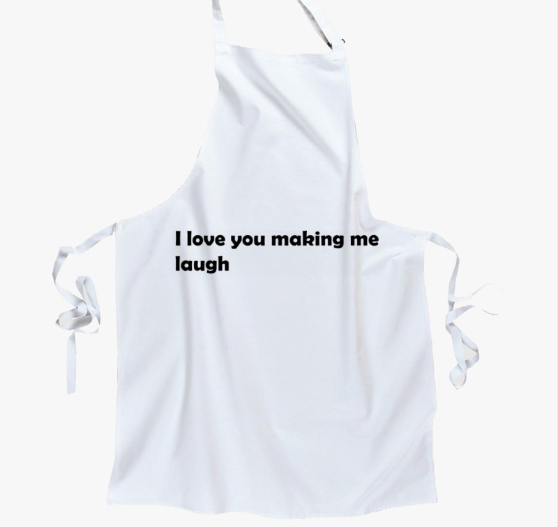 I love You making me laugh kötény