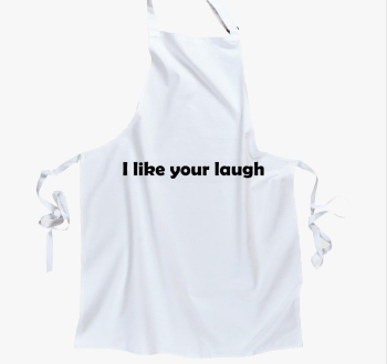 I like your laugh kötény