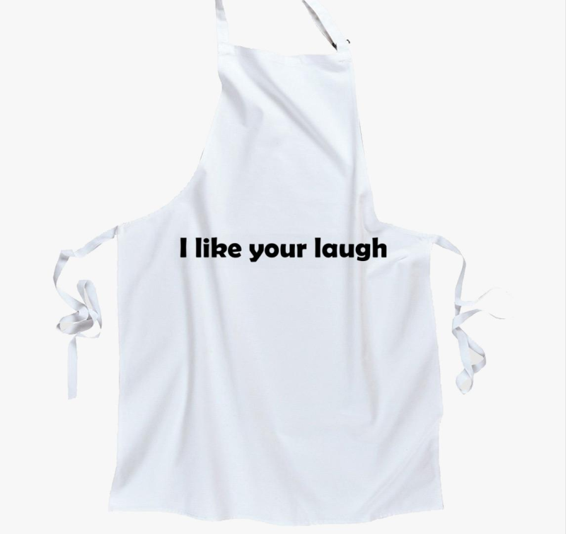 I like your laugh kötény