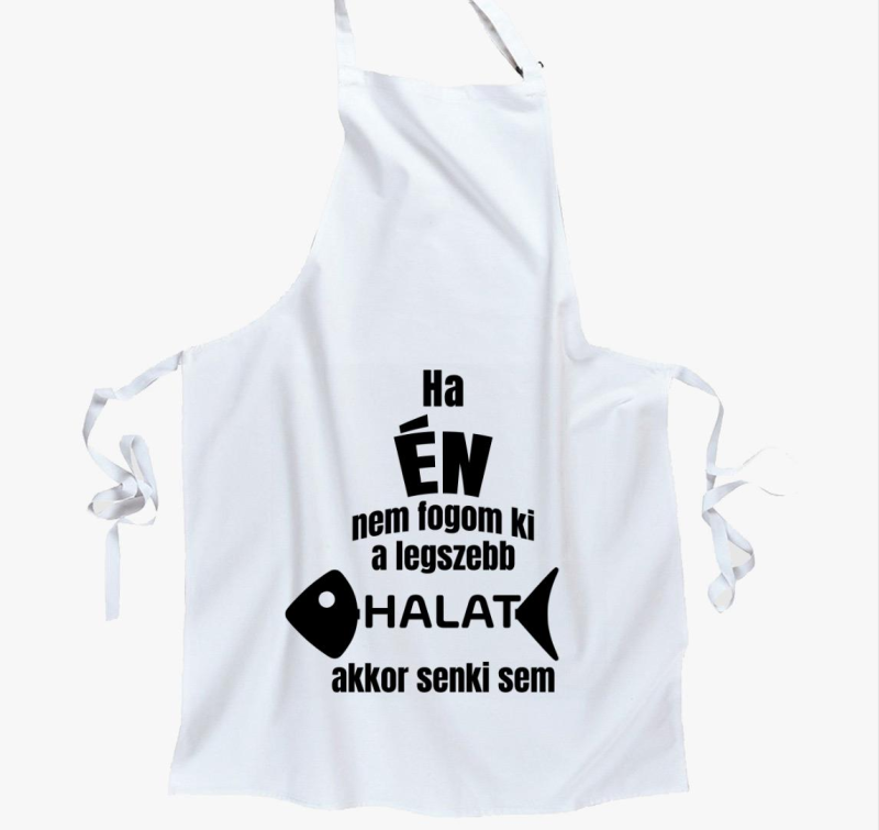 Ha én nem fogom ki a legszebb halat akkor senki sem horgász kötény