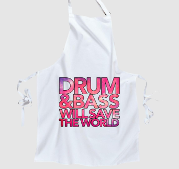 Drum and Bass will save the world kötény