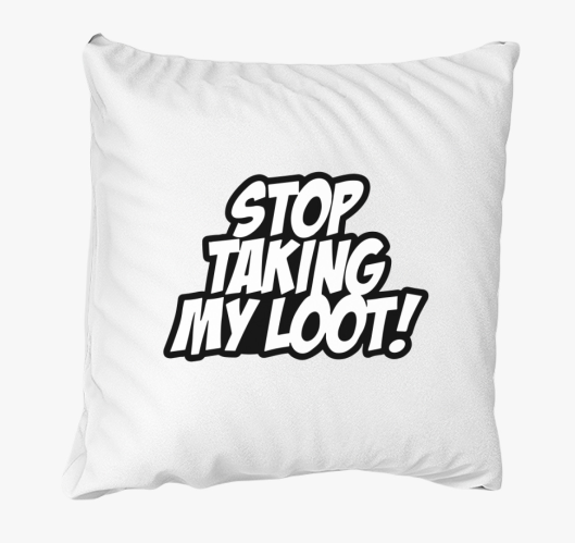 Stop taking my loot párna