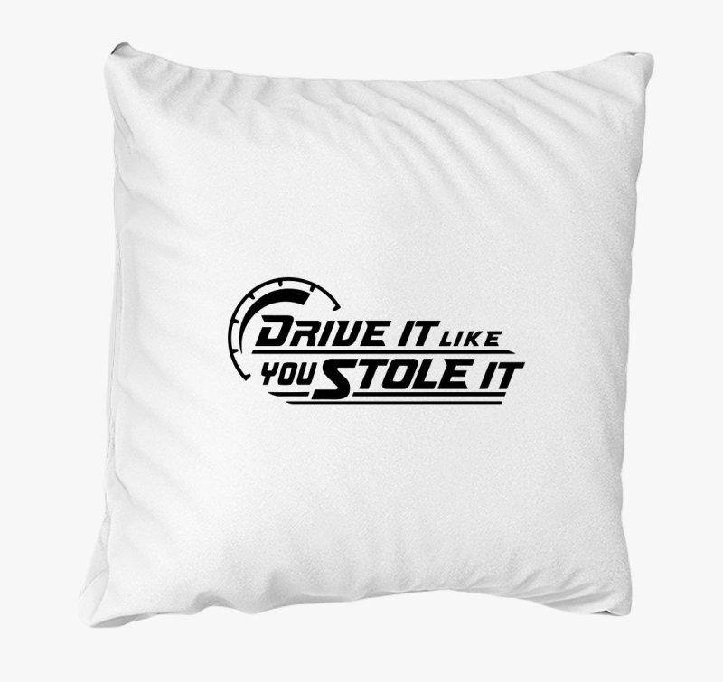 Drive it like you stole it párna