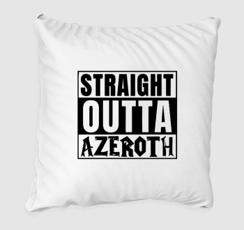 WOW Straight outta azeroth párna