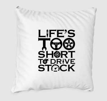 Life's to short to drive stock párna