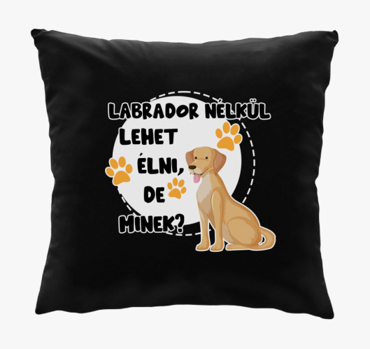 Labrador nélkül lehet élni, de...