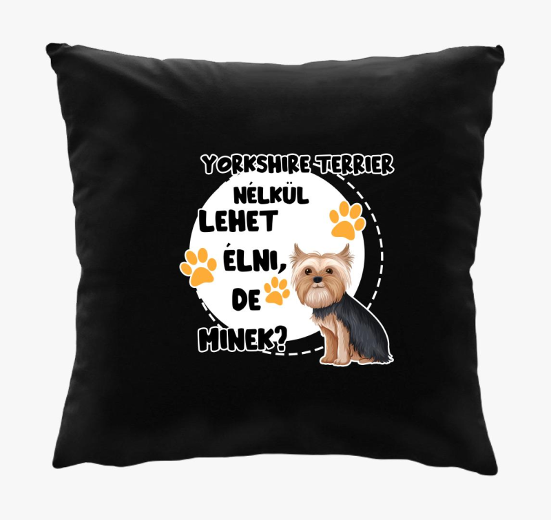 Yorkshire terrier nélkül lehet élni, de minek kutyás párna