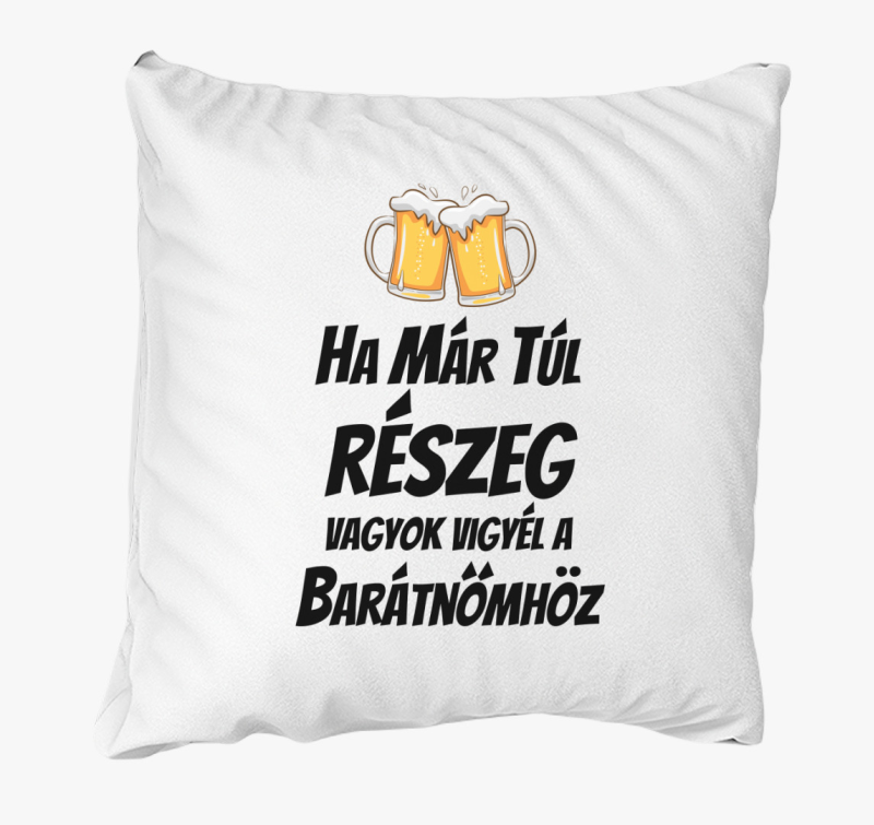 Ha már túl részeg vagyok vigyél a barátnőmhöz páros párna