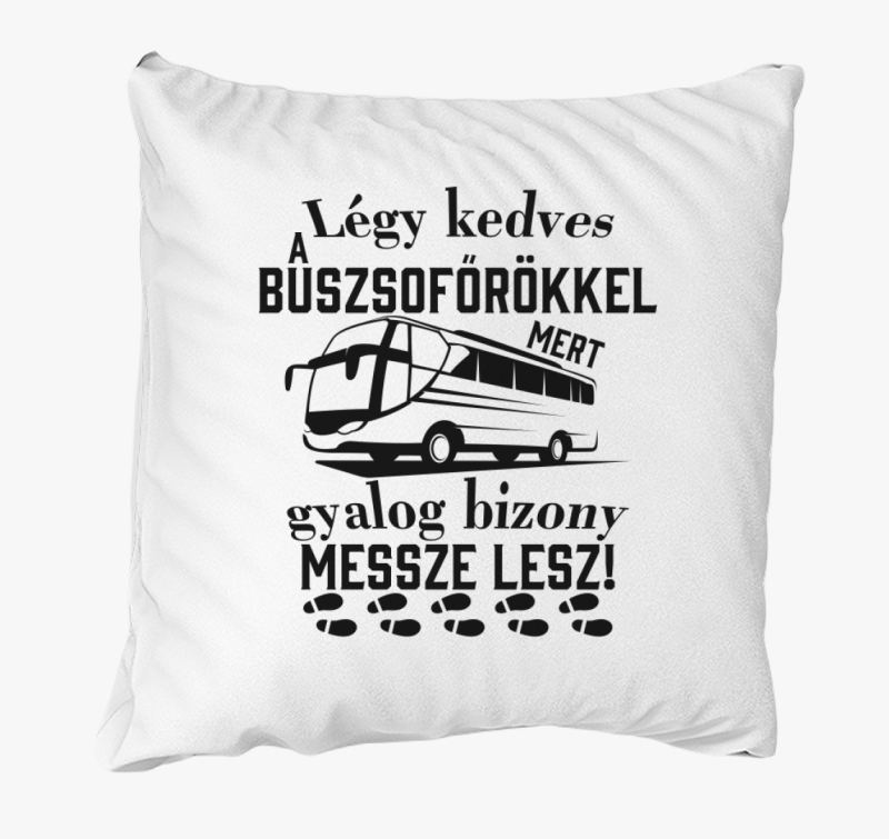 Légy kedves a buszsofőrökkel párna