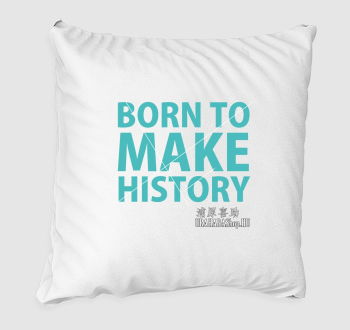 Born to Make History párna