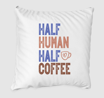 Half Human Half Coffee párna