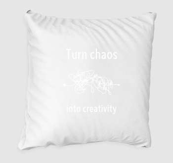 Turn chaos into creativity párna 