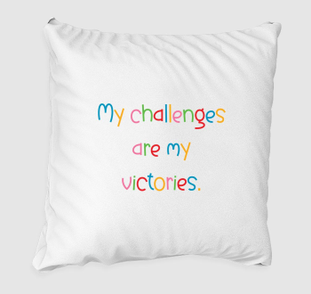 My challenges are my victories párna 