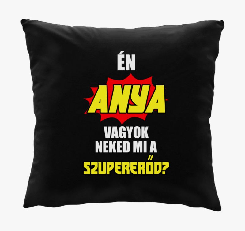 Én anya vagyok neked mi a szupererőd? párna