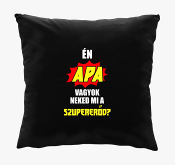 Én apa vagyok neked mi a szupererőd? párna