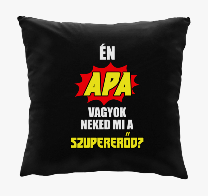 Én apa vagyok neked mi a szupererőd? párna