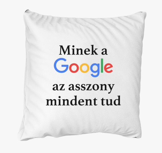Minek a Google az asszony mind...