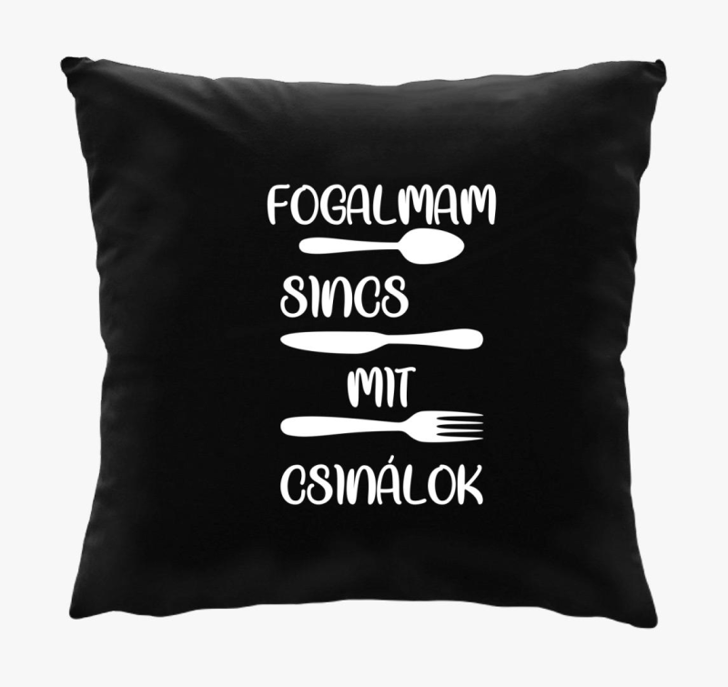 Fogalmam sincs mit csinálok párna