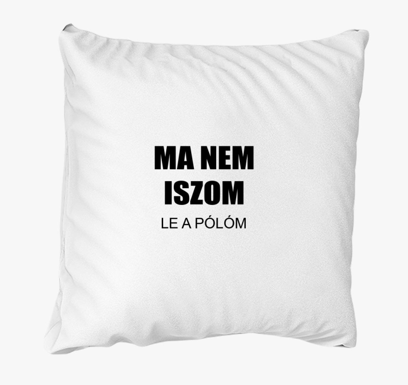 Ma nem iszom (le a párnam) párna