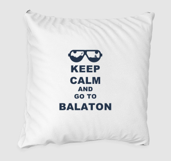 Keep calm and go to Balaton párna