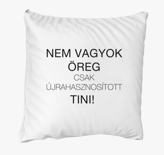 Nem vagyok öreg csak újrahaszn...