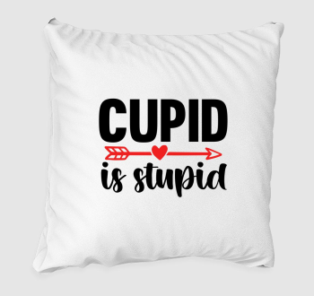 Cupid is stupid párna