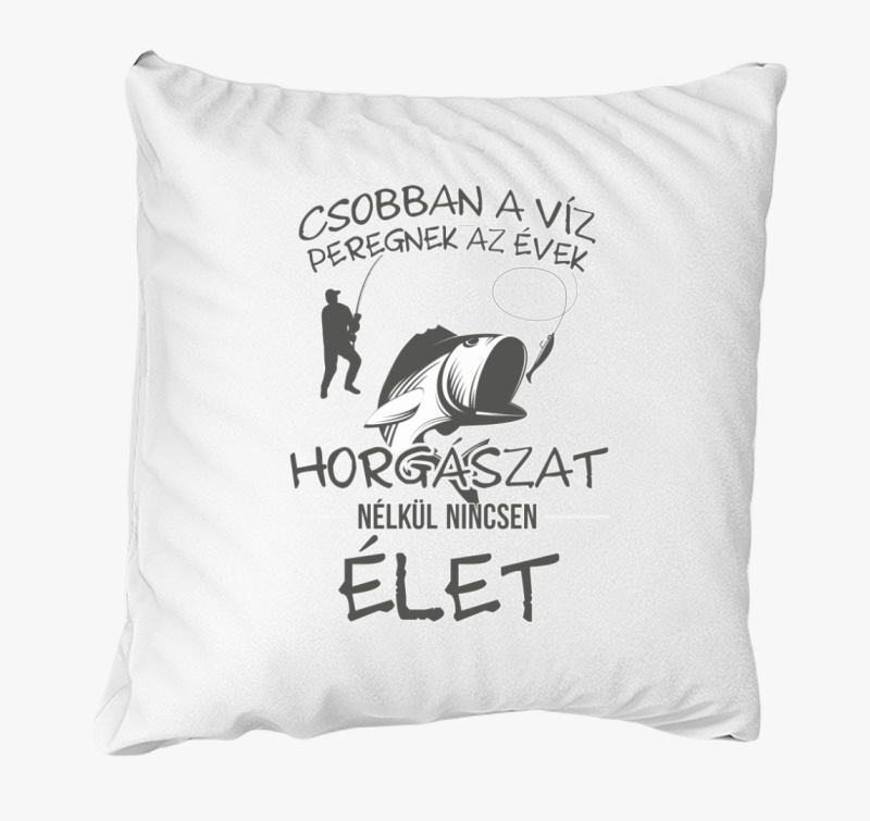 Horgászat nélkül nincs élet párna