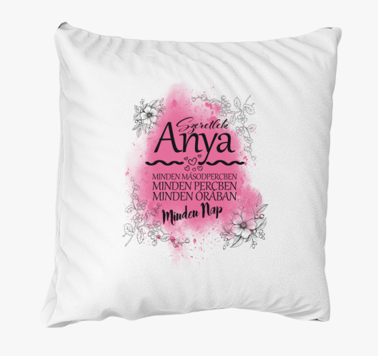 Szeretlek Anya Minden Nap párn...