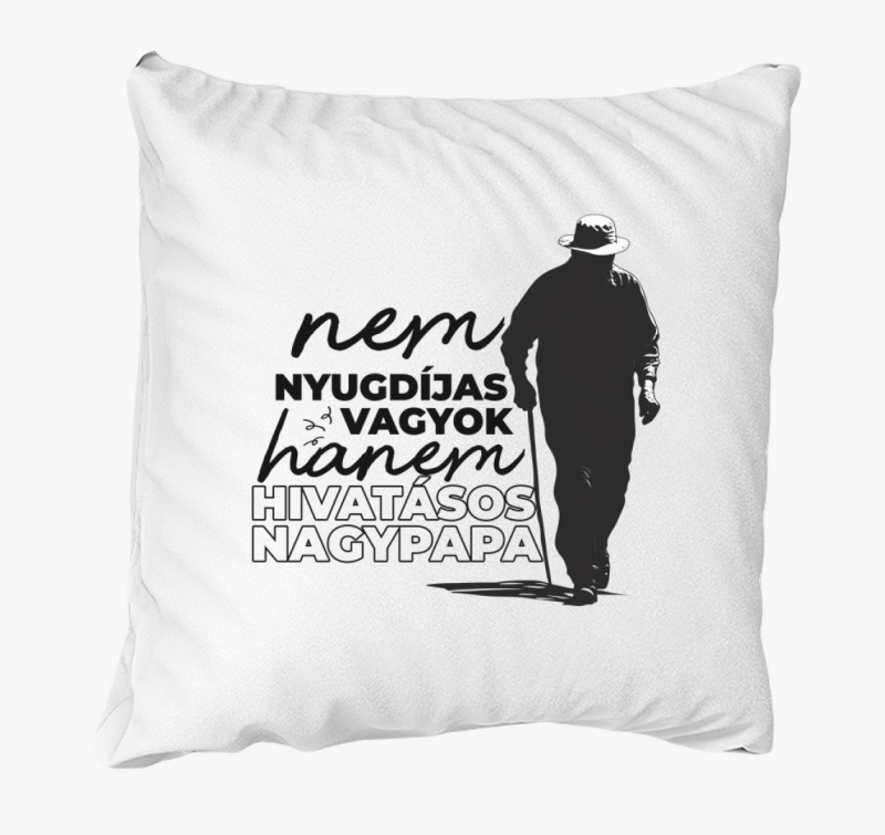 Nem nyugdíjas vagyok hanem nagypapa párna