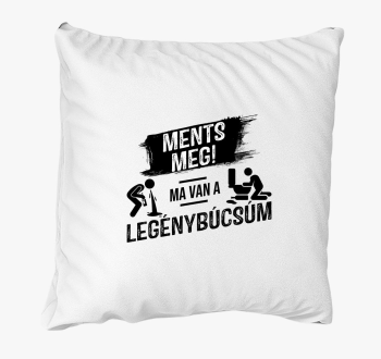 Ments meg! Ma van a legénybúcsúm párna