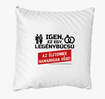 Az életemnek hamarosan vége! párna
