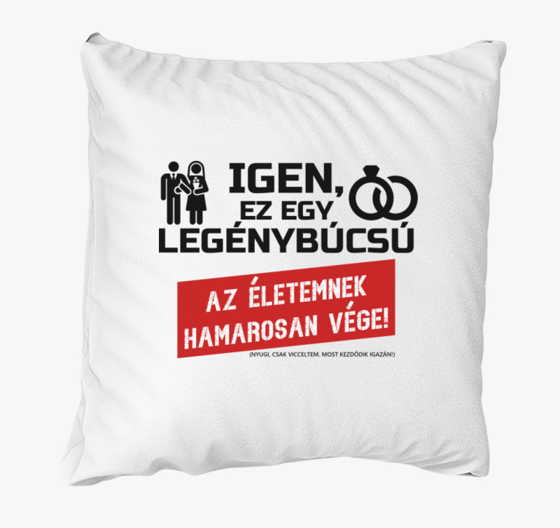 Az életemnek hamarosan vége! párna