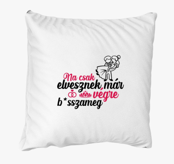 Na, csak elvesznek... párna