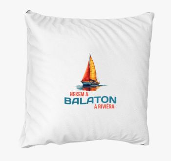 Nekem a Balaton a riviéra art párna