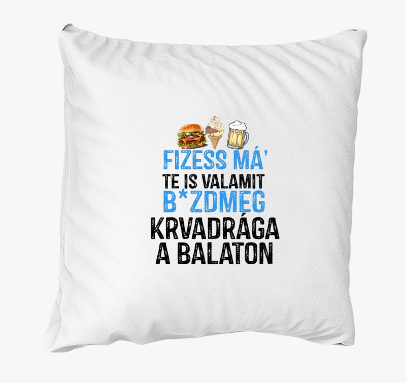 Fizessé Má....Balaton párna