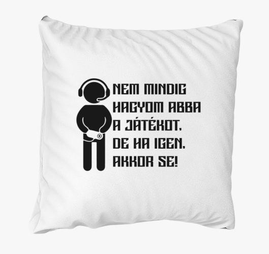 Nem hagyom abba a játékot párn...